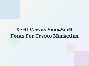 Serif Versus Sans Serif in Crypto Marketing