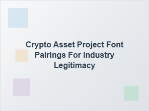Crypto Asset Project Font Pairings for Industry Legitimacy