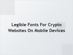 Crypto Fonts: Legibility and Accessibility on Mobile
