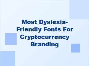 Accessible Fonts for Crypto Branding and Dyslexia